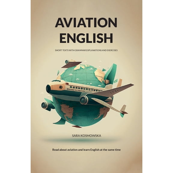 Aviation English: short texts with grammar explanations and exercises, (Paperback)