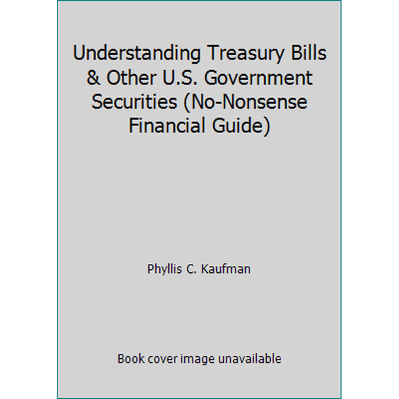 Pre-Owned Understanding Treasury Bills & Other U.S. Government Securities (No-Nonsense Financial Guide) (Hardcover) 0681421088 9780681421080