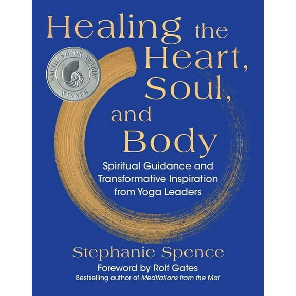 Healing the Heart, Soul, and Body: Spiritual Guidance and Transformative Inspiration from Yoga Leaders, (Hardcover)