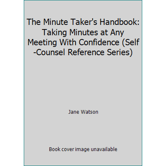 Pre-Owned The Minute Taker's Handbook: Taking Minutes at Any Meeting With Confidence (Self-Counsel Reference Series) (Paperback) 0889089949 9780889089945