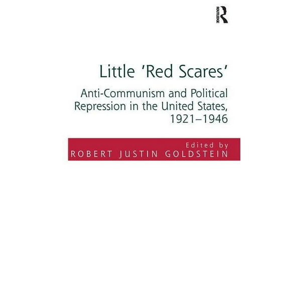 Little 'Red Scares': Anti-Communism and Political Repression in the United States, 1921-1946, (Paperback)
