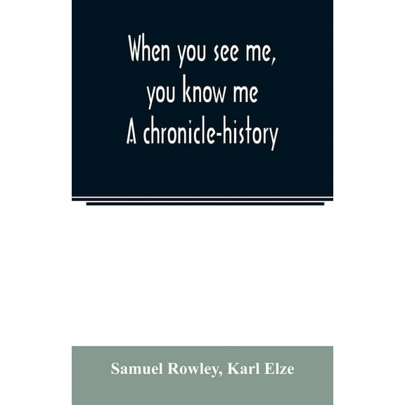When you see me, you know me. A chronicle-history, (Paperback)