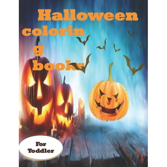 Halloween coloring books for toddlers: Fun, Big & Catchy Images graveyard in spooky night, Witch and Pumpkin Characters for Kids, Boys, Girls and Toddlers Ages 2-4, 4-8 Workbooks and Relaxing Fall Des