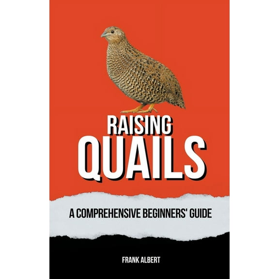 Raising Quails: A Comprehensive Beginners' Guide, (Paperback)