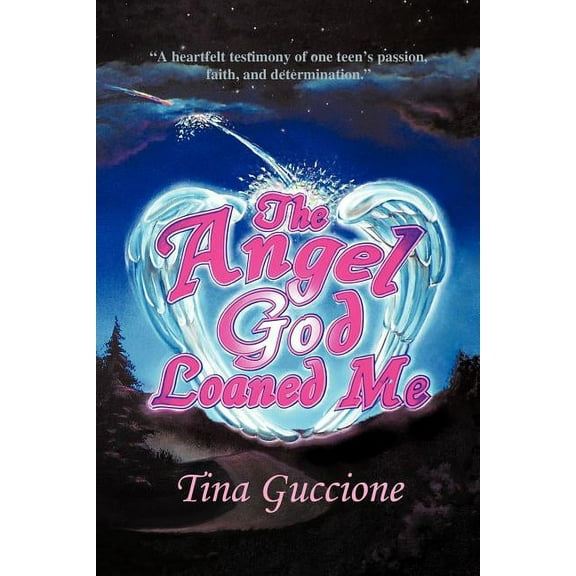The Angel God Loaned Me: A Heartfelt Testimony of One Teen's Passion, Faith, and Determination, (Paperback)