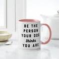 thumbnail image 4 of CafePress - Be The Person Your Dog Thinks Yo - 11 oz Ceramic Mug - Novelty Coffee Tea Cup, 4 of 4