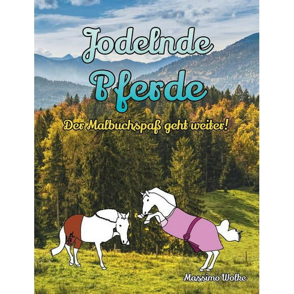 Jodelnde Pferde - Der MalbuchspaÃ geht weiter!, (Paperback)
