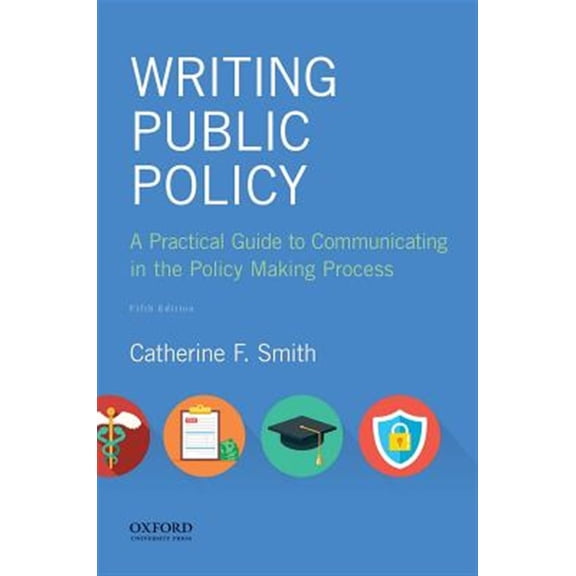 Pre-Owned Writing Public Policy: A Practical Guide to Communicating in the Policy Making Process (Paperback) 0190854235 9780190854232