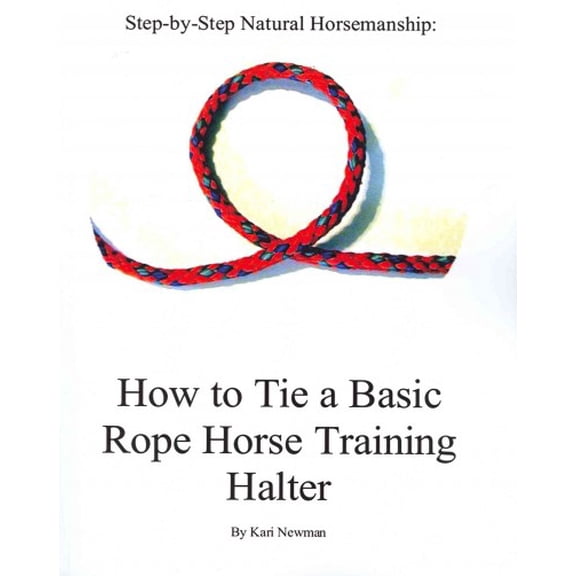 Step By Step: How To Tie A Basic Rope Horse Training Halter (Paperback)