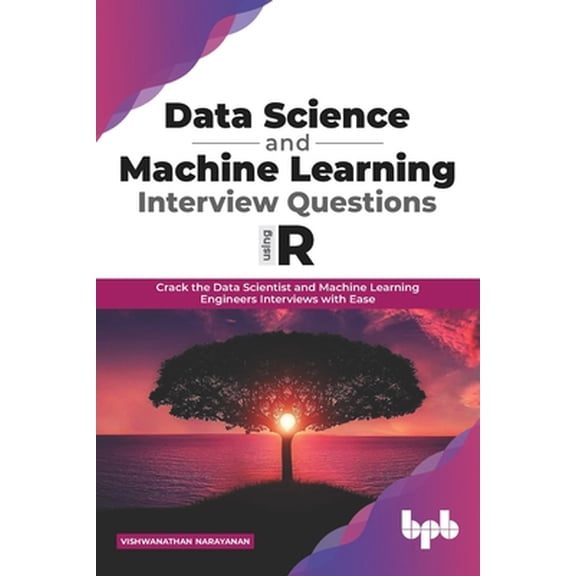 Pre-Owned Data Science and Machine Learning Interview Questions Using R: Crack the Data Scientist and Machine Learning Engineers Interviews with Ease (English E (Paperback) 938984584X 9789389845846