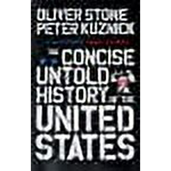 The Concise Untold History of the United States Oliver Stone,Peter Kuznick (Paperback)