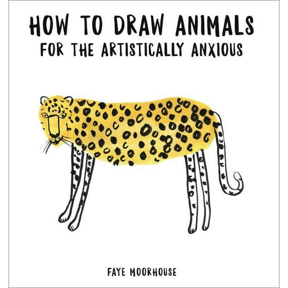How to Draw Animals for the Artistically Anxious, (Paperback)