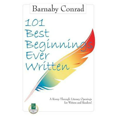 101 Best Beginnings Ever Written : A Romp Through Literary Openings for Writers and (Best Anime Opening Ever)
