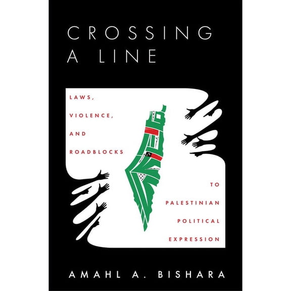 Crossing a Line: Laws, Violence, and Roadblocks to Palestinian Political Expression, (Paperback)