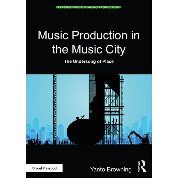 Perspectives on Music Production Music Production in the Music City: The Undersong of Place, (Paperback)