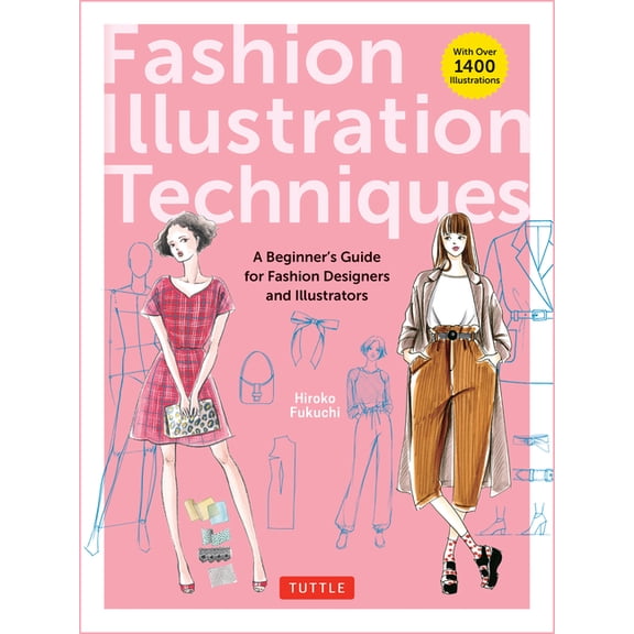 Fashion Illustration Techniques: A Beginner's Guide for Fashion Designers and Illustrators [With Over 1400 Illustrations, (Paperback)