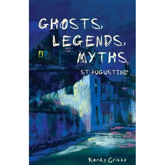 Pre-Owned Ghosts, Legends, and Myths: St Augustine -- Randy Cribbs