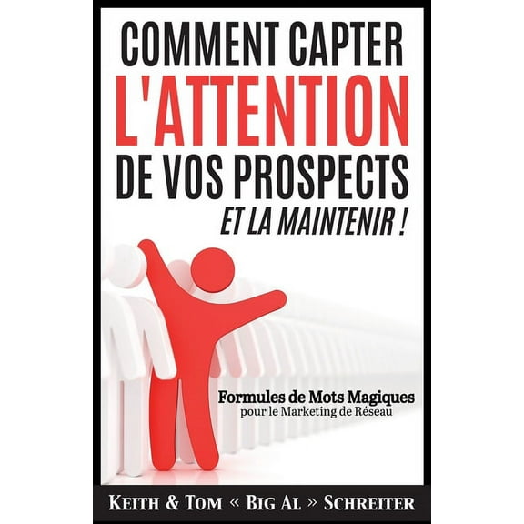 Comment Capter L'Attention de Vos Prospects et La Maintenir !: Formules de Mots Magiques pour le Marketing de RÃ©sea, (Paperback)