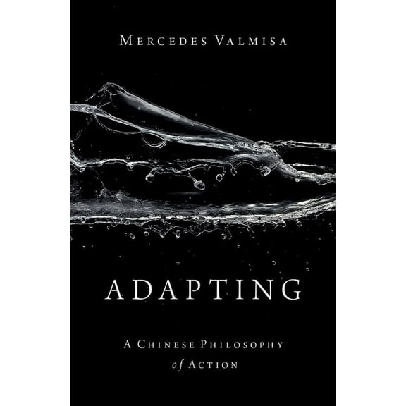 Adapting: A Chinese Philosophy of Action, (Hardcover)