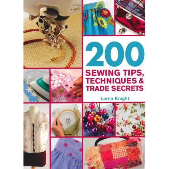 Pre-Owned 200 Sewing Tips, Techniques & Trade: An Indispensable Compendium of Technical Know-How and Troubleshooting Tips (Paperback) 0312615779 9780312615772