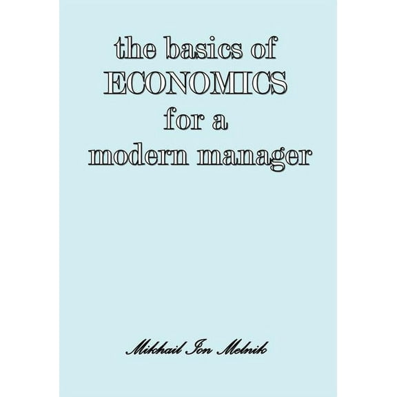 The Basics of Economics for a Modern Manager (Paperback)