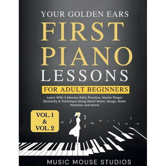 First Piano Lessons for Adult Beginners, Volume 1 and Volume 2: Learn with 5 Minutes Daily Practice, Master Finger Dexte, (Paperback)