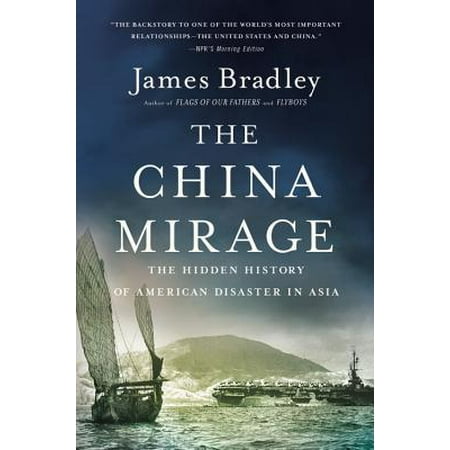 The China Mirage : The Hidden History of  American Disaster in