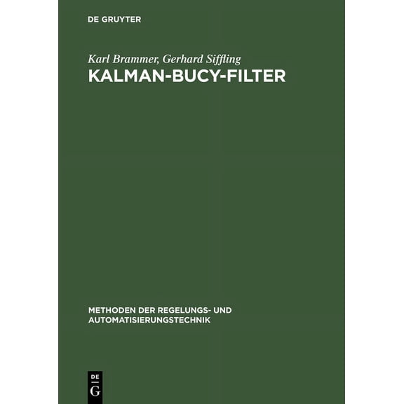 Methoden Der Regelungs- Und Automatisier Kalman-Bucy-Filter: Deterministische Beobachtung Und Stochastische Filterung, (Hardcover)