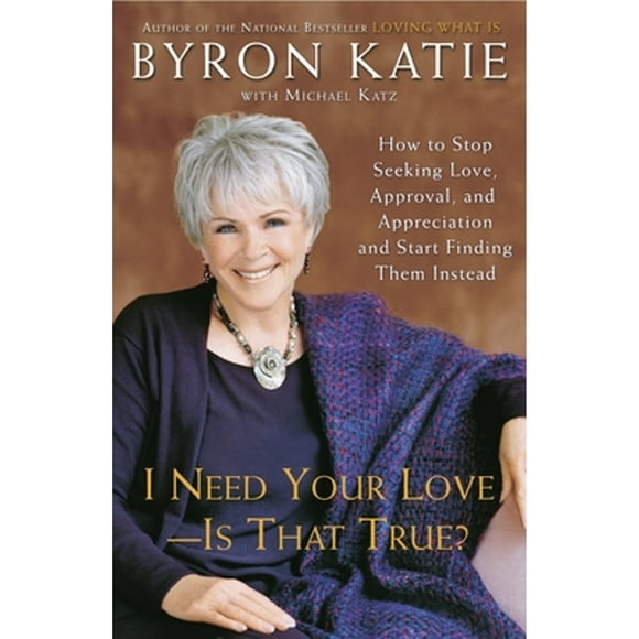 Pre-Owned I Need Your Love - Is That True?: How to Stop Seeking Love, Approval, and Appreciation and (Paperback 9780307345301) by Byron Katie, Michael Katz