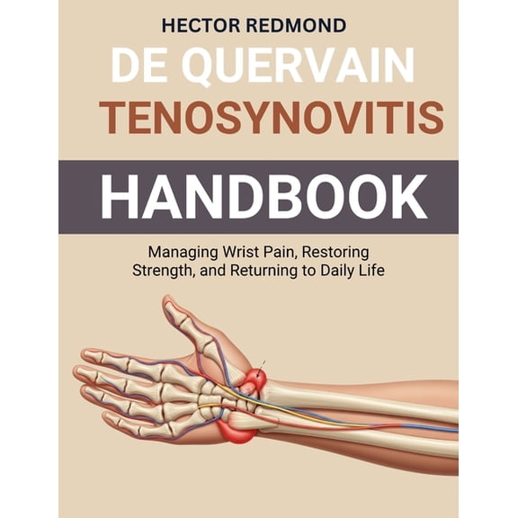 De Quervain Tenosynovitis Handbook: Managing Wrist Pain, Restoring Strength, and Returning to Daily Life, (Paperback)