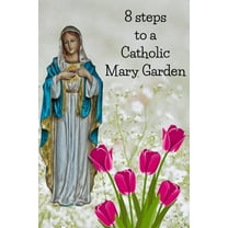 8 Steps To A Catholic Mary Garden, (Paperback)