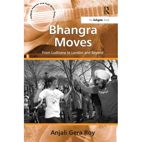 Ashgate Popular and Folk Music Bhangra Moves: From Ludhiana to London and Beyond, (Hardcover)