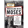 thumbnail image 1 of Pre-Owned Wrestling with Moses: How Jane Jacobs Took On New York's Master Builder and Transformed the American City (Hardcover) 1400066743 9781400066742, 1 of 1