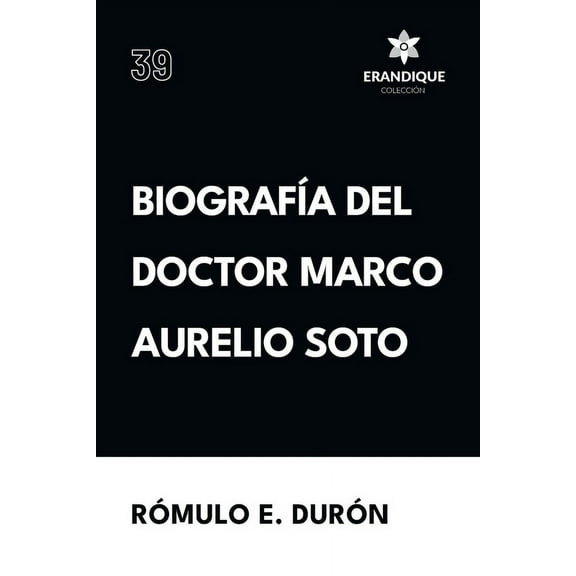 Biografía del Doctor Marco Aurelio Soto (Paperback)