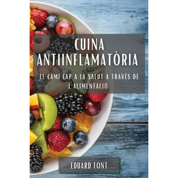 Cuina AntiinflamatÃ²ria: El CamÃ­ cap a la Salut a travÃ©s de l'AlimentaciÃ³, (Paperback)
