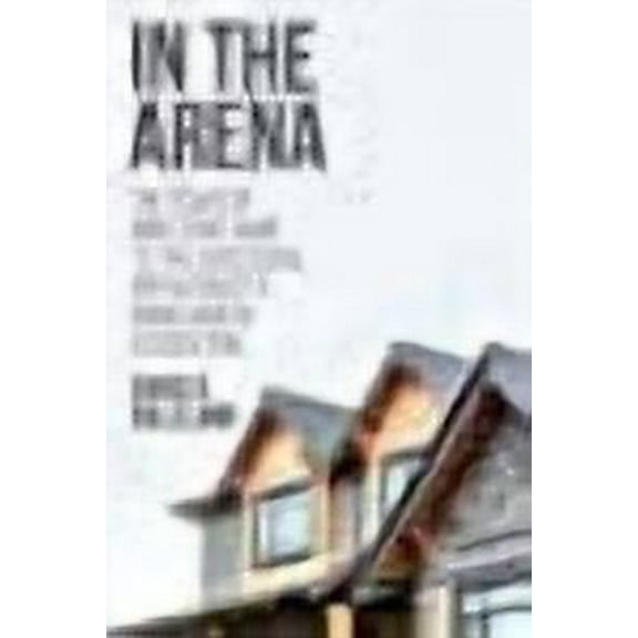 In the Arena: The Board of Directors' Guide to the Successful Operation of a Homeowners Association (Paperback) by Chris D Gilleland