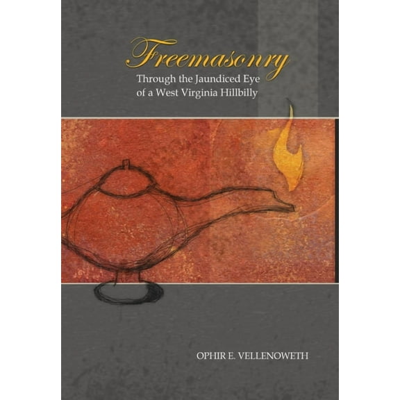 Freemasonry Through the Jaundiced Eye of a West Virginia Hillbilly, (Hardcover)