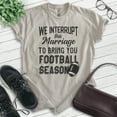 thumbnail image 2 of We Interrupt This Marriage To Bring You Football Season Shirt, Unisex Women's Men's Shirt, Football Shirt, Light Silk Gray, 3X-Large, 2 of 6