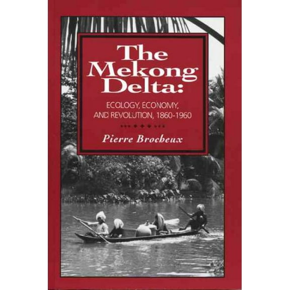 Mekong Delta : Ecology, Economy, and Revolution, 1860-1960 (Paperback)