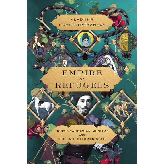 Empire of Refugees: North Caucasian Muslims and the Late Ottoman State, (Paperback)