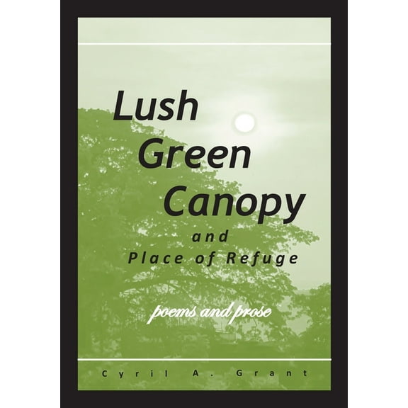 Lush Green Canopy and Place of Refuge, (Paperback)