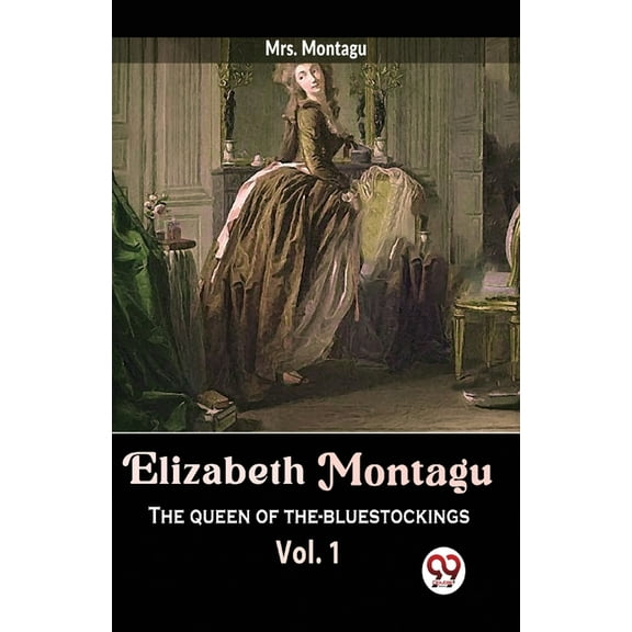 Elizabeth Montagu The Queen Of The-Bluestockings vol.1, (Paperback)