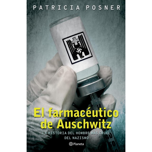 El Farmacéutico de Auschwitz PLANETA MEXICO PATRICIA POSNER