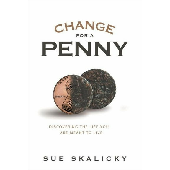 Change for a Penny: Discovering the Life You Are Meant to Live (Paperback)