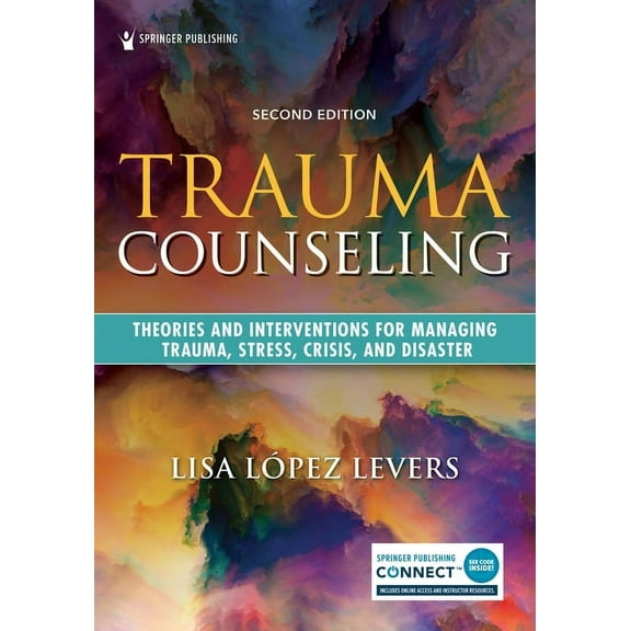 Trauma Counseling, Second Edition: Theories and Interventions for Managing Trauma, Stress, Crisis, and Disaster, (Paperback)