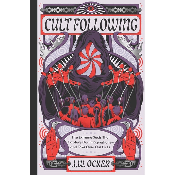 Pre-Owned Cult Following: The Extreme Sects That Capture Our Imaginations--And Take Over Our Lives, (Hardcover)