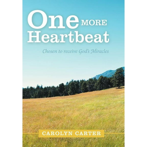 One More Heartbeat: Chosen to Receive God's Miracles, (Hardcover)
