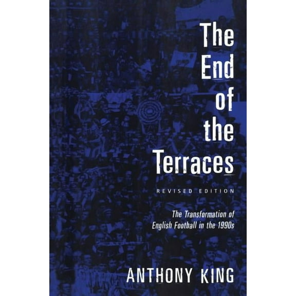 End of the Terraces: The Transformation of English Football, (Paperback)