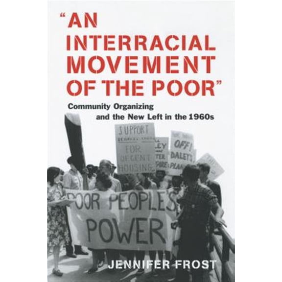 Pre-Owned An Interracial Movement of the Poor: Community Organizing and the New Left in the 1960s, (Paperback)