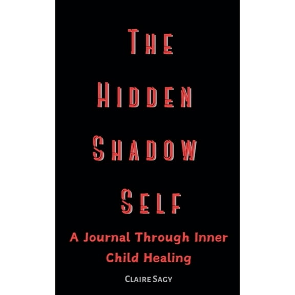 The Hidden Shadow Self A Journal Through Inner Child Healing, (Paperback)